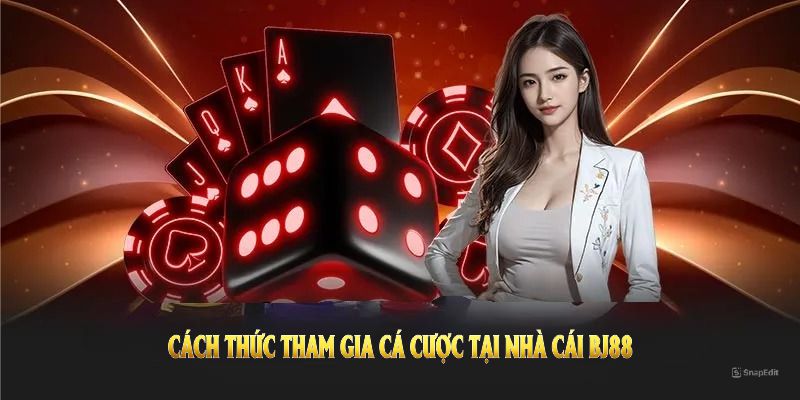 Hướng dẫn cách thức tham gia cá cược tại nhà cái BJ88