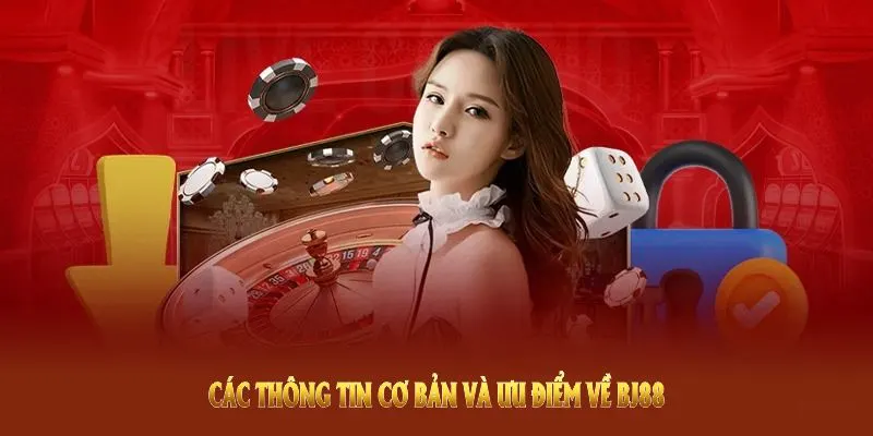 Các thông tin cơ bản và ưu điểm về BJ88 bạn nên nắm