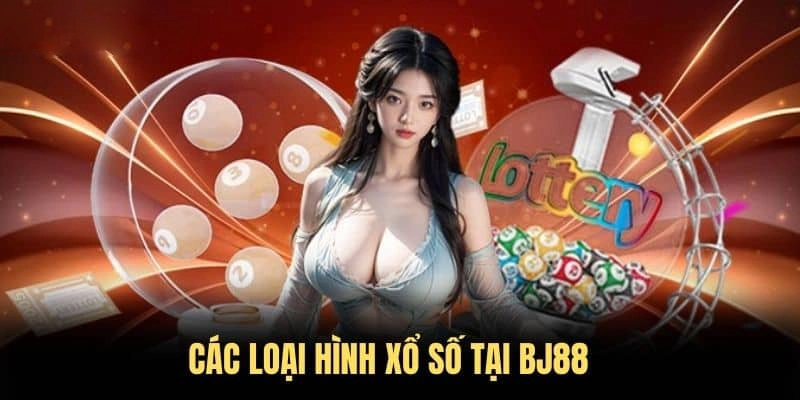 Các hình thức chơi xổ số BJ88 phổ biến nhất hiện nay