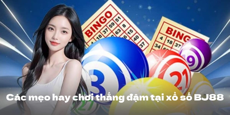 Các mẹo hay chơi thắng đậm tại xổ số BJ88